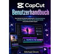 CapCut-Benutzerhandbuch: Eine Schritt-für-Schritt-Anleitung für Videobearbeitung, Untertitel, Effekte, KI-Tools, Social-Media-Inhalte und professionellen Export
