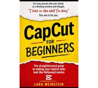 CapCut for Beginners: The dummy-proof guide to making your CapCut edits look like Hollywood movies (Video editing for beginners)