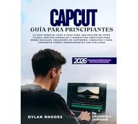 CAPCUT GUÍA PARA PRINCIPIANTES: La guía esencial paso a paso para una edición de vídeo fluida, efectos dinámicos y narrativa creativa para redes ... compartir vídeos impresionantes con facilidad