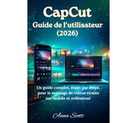 CapCut Guide de l'utilisateur (2026): Un guide complet, étape par étape, pour le montage de vidéos virales sur mobile et ordinateur