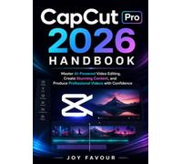 CapCut Pro 2026 Handbook: Master AI-Powered Video Editing, Create Stunning Content, and Produce Professional Videos with Confidence