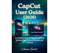 CapCut User Guide (2026): A Complete Step-by-Step Manual for Editing Viral Videos on Mobile and Desktop