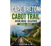 Cape Breton & Cabot Trail Hiking Guide 2026-2027: Best Coastal Trails, Highland Adventures, Hidden Gems & Essential Travel Tips (Nature Routes Travel Series)