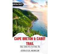 CAPE BRETON & CABOT TRAIL REISEFÜHRER 2026/2027: Ein Reiseführer für Roadtripper zu den Highlands, Küstendörfern, Aussichtspunkten und Atlantikstraßen von Nova Scotia.