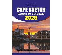 CAPE BRETON GUIDA DI VIAGGIO 2026: Organizza un viaggio senza stress, scopri gemme nascoste ed esplora le principali attrazioni, festival e delizie culinarie dell'isola