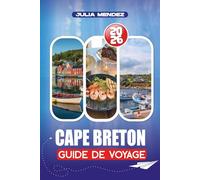 CAPE BRETON GUIDE DE VOYAGE 2026: Un guide pratique des paysages pittoresques, de la culture celtique, des trésors cachés et des principales attractions pour un voyage sûr et sans stress
