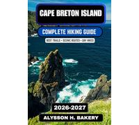 Cape Breton Island Hiking Guide 2026-2027: Best Coastal Trails, Cabot Trail Routes, Scenic Cliffs & Outdoor Adventures in Nova Scotia: 94 (TrailWise 2025 Hiking Edition)