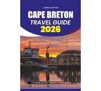 CAPE BRETON TRAVEL GUIDE 2026: Plan a Stress-Free Trip, Discover Hidden Gems, and Explore the Island’s Top Attractions, Festivals, and Culinary Delights