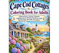 Cape Cod Cottages Coloring Book for Adults: Charming Coastal Homes, Lighthouses, Beach Gardens, and Relaxing Seaside Escapes