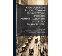 Cape Cod Pilot; Federal Writers' Project, Works Progress Administration for the State of Massachusetts