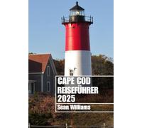 CAPE COD REISEFÜHRER 2025: Entdecken Sie die Stadtteile, Unterkünfte, Attraktionen und Aktivitäten von Cape Cod. Praktische Tipps und lokale Einblicke