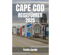 CAPE COD REISEFÜHRER 2025: Entdecken Sie die Unterkünfte, gastronomischen Genüsse und Unterhaltungsmöglichkeiten von Cape Cod. Praktische Tipps und lokale Einblicke