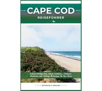 CAPE COD REISEFÜHRER: Sehenswürdigkeiten, lokale Einblicke, Outdoor-Abenteuer und wichtige Reisetipps für Ihre Reise