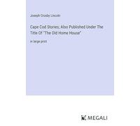 Cape Cod Stories; Also Published Under The Title Of "The Old Home House": in large print