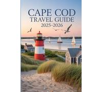 Cape Cod Travel Guide 2025-2026: Itineraries, Must-See Spots, and Local Eats from Provincetown to Falmouth