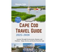 Cape Cod Travel Guide 2025-2026: Journey Through Provincetown, Hyannis, and Chatham - Maps, Secrets, and Stories from the Cape(2025 Updated Travel Handbook Book )