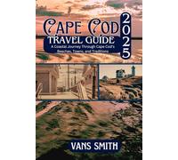 Cape Cod Travel Guide 2025: A Coastal Journey Through Cape Cod's Beaches, Towns, and Tradition