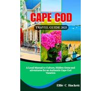 Cape Cod Travel Guide 2025: A Local Manual to Culture, Hidden Gems and Adventures for an Authentic Cape Cod Vacation.