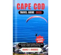 CAPE COD TRAVEL GUIDE 2025: An Adventure Manual Including Historic sites, Beaches, Cuisine and Excursion Tips