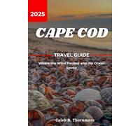 CAPE COD TRAVEL GUIDE 2025: Where the Wind Paused and the Ocean Spoke