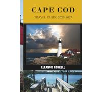 CAPE COD TRAVEL GUIDE 2026-2027: Explore Scenic Lighthouse Roads, Peaceful Shores & the Hidden Side of Cape Cod