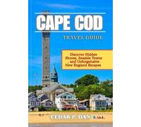 CAPE COD TRAVEL GUIDE: Discover Hidden Shores, Seaside Towns, and Unforgettable New England Escapes