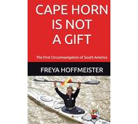 CAPE HORN is not a GIFT: The First Circumnavigation of South America