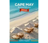 Cape May Reiseführer 2027: Ihr Taschenbegleiter zu preisgünstigen viktorianischen Straßen, Stränden, Leuchttürmen, Naturspaziergängen, lokaler Küche und Küstenurlauben in New Jersey, USA.