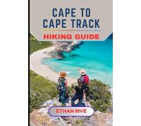 CAPE TO CAPE TRACK HIKING GUIDE: 60 (Journeys Through Nature, Culture, and Timeless Landscapes)
