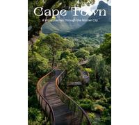 Cape Town: A Visual Journey Through the Mother City: A Stunning Photography Collection Exploring Majestic Mountains, Coastal Beauty, and the Rainbow Nation's Vibrant Soul