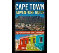 Cape Town Adventure Guide: Top Sights, Local Eats, Stays & Smooth Travel Tips.