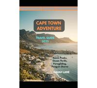 CAPE TOWN ADVENTURE TRAVEL GUIDE 2025: SCENIC PEAKS, OCEAN THRILLS, PARAGLIDING, PENGUIN SHORES (Wanderlust 2025 - Exploring the World, One Destination at a Time)