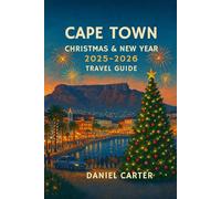 Cape Town Christmas & New Year 2025-2026 Travel Guide: Your Essential Christmas & New Year Travel Guide for Fun, Food, and Festivals in South Africa