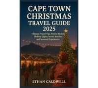 Cape Town Christmas Travel Guide 2025: Ultimate Travel Tips, Festive Markets, Holiday Lights, Scenic Beaches, and Seasonal Experiences