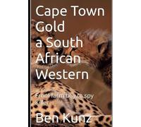 Cape Town Gold a South African Western Book 3: From farm boy to spy killer and ambassador