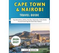 Cape town & Nairobi Travel Guide 2026-2027: Top Attractions, Safaris, Beaches, Itineraries, Food, Hotels & Local Travel Tips for First-Time Visitors