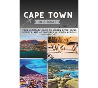 Cape Town On a Budget: Your Ultimate Guide to Hidden Gems, Local Secrets, and Adventures in South Africa’s Mother City (The Penny Pathfinder Collection)