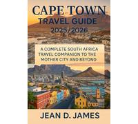 Cape Town Travel Guide 2025/2026: A Complete South Africa Travel Companion to the Mother City and Beyond