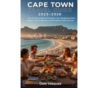 Cape Town Travel Guide 2025-2026: The Ultimate Guide to the Mother City: Navigating the Festive Season, Atlantic Beaches, and Winelands in Peak Summer