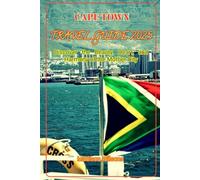 CAPE TOWN TRAVEL GUIDE 2025: Discover the Beauty, Heart, and Harmony of the Mother City