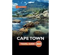 Cape Town Travel Guide 2025: Explore South Africa's Mother City, Top Attractions, Hidden Gems and Local Tips