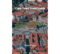 Cape Town Travel Guide 2025: "Your Complete Guide to Exploring the Mother City - From Iconic Landmarks to Hidden Gems" (Whispers of the Road: A Guide to Untold Travel Stories and Hidden Corners)