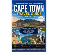 CAPE TOWN Travel Guide 2026-2027: Discover Hidden Gems, Breathtaking Coastlines, Local Culture, Wine Country, and 50 Unforgettable Experiences