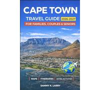 CAPE TOWN Travel Guide 2026-2027: Perfect Companion for First-Time Visitors Seeking Table Mountain, V&A Waterfront, Camps Bay, Bo-Kaap, Stellenbosch, Franschhoek, Hermanus, and More