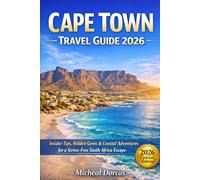 Cape Town Travel Guide 2026: A Stress-Free Guide to Iconic Attractions, Hidden Gems, Wine Country, Beaches, Safety Tips, and Ready-Made Itineraries