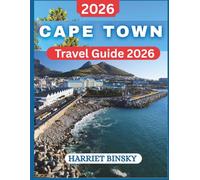 CAPE TOWN TRAVEL GUIDE 2026: Comprehensive Expert Handbook with Updated Travel Tips, Local Culture, Top Attractions, Hidden Gems, Scenic Adventures, Food & Wine Experiences, and Practical Advice