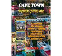 CAPE TOWN TRAVEL GUIDE 2026: Experience the Vibrant Culture, Stunning Landscapes, and Coastal Adventures of the Mother City