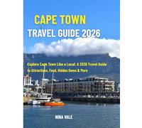 Cape Town Travel Guide 2026: Explore Cape Town Like a Local: A 2026 Travel Guide to Attractions, Food, Hidden Gems & More