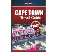 CAPE TOWN TRAVEL GUIDE 2026: Explore South Africa’s Top Attractions, Hidden Gems, Local Food, and Adventure Tips for First-Time Visitors
