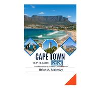 CAPE TOWN TRAVEL GUIDE 2026: From Mountains to Oceans, a Journey Awaits
